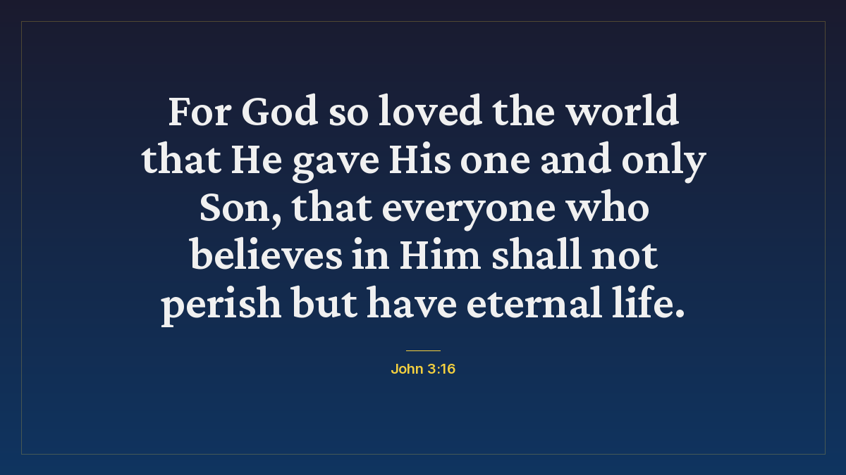 John 3:16 bible verse wallpaper — For God so loved the world that He gave His one and only Son, that everyone who believes in Him shall not perish but have eternal life.