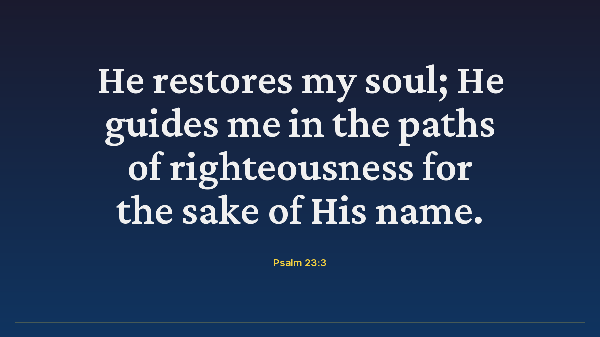 Psalm 23:3 bible verse wallpaper — He restores my soul; He guides me in the paths of righteousness for the sake of His name.